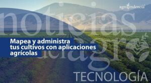 Mapea y administra tus cultivos con aplicaciones agrícolas