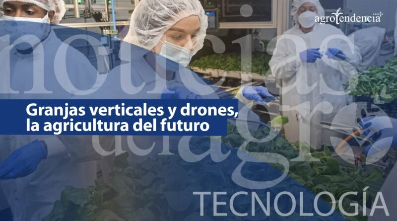 Granjas verticales y drones | Agrotecnologías del futuro