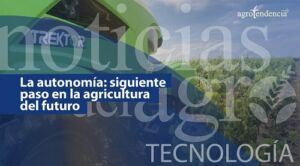 La autonomía: siguiente paso en la agricultura del futuro