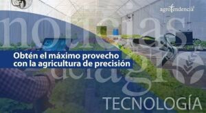 Obtén el máximo provecho de tus cultivos con la agricultura de precisión
