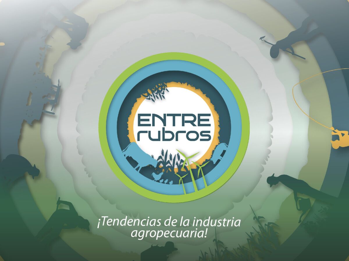 Entre rubros - Agrotendencia TV