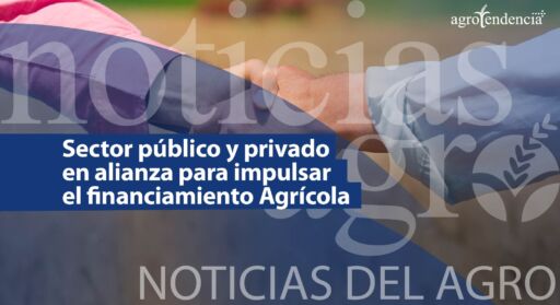 Sector público y privado en alianza para impulsar el financiamiento Agrícola